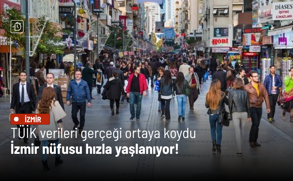 TÜİK verileri gerçeği ortaya koydu: İzmir nüfusu hızla yaşlanıyor!
