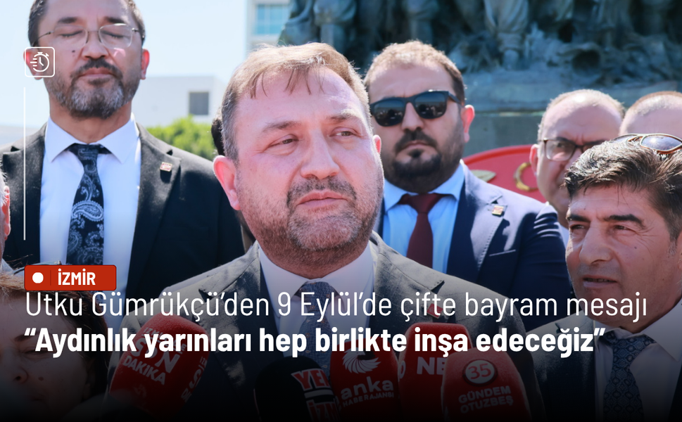 Utku Gümrükçü’den 9 Eylül’de çifte bayram mesajı: Aydınlık yarınları hep birlikte inşa edeceğiz
