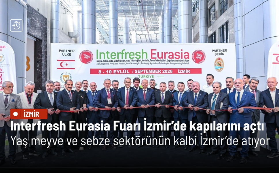 Interfresh Eurasia Fuarı İzmir’de kapılarını açtı: 80 ülkeden alıcı geldi