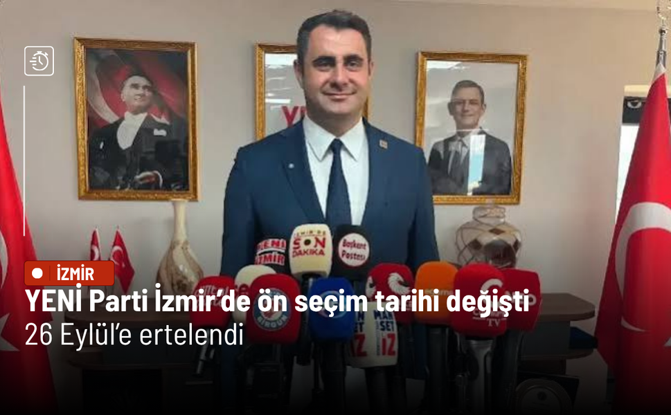 YENİ Parti İzmir’de ön seçim tarihi değişti: 26 Eylül’e ertelendi