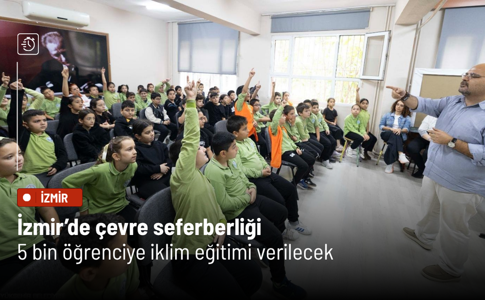 İzmir’de çevre seferberliği: 5 bin öğrenciye iklim eğitimi verilecek