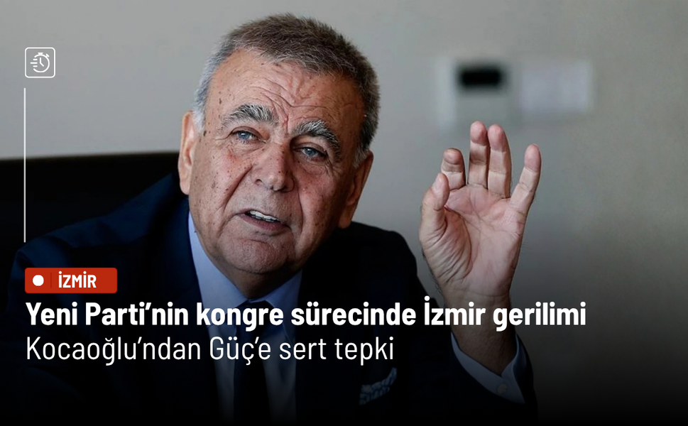 Yeni Parti’nin kongre sürecinde İzmir gerilimi: Kocaoğlu’ndan Güç’e sert tepki