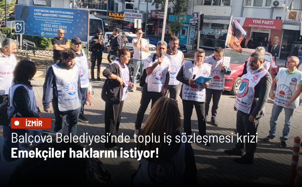 Balçova Belediyesi’nde toplu iş sözleşmesi krizi: Emekçiler haklarını istiyor