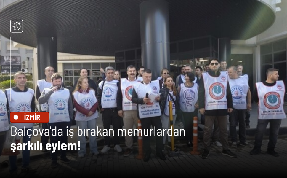 Balçova'da iş bırakan memurlardan şarkılı eylem!