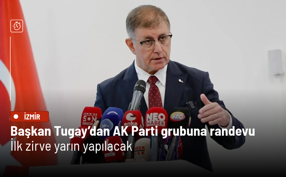 Başkan Tugay’dan AK Parti grubuna randevu: İlk zirve yarın yapılacak