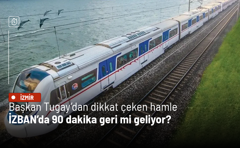 Başkan Tugay’dan dikkat çeken hamle: İZBAN’da 90 dakika geri mi geliyor?