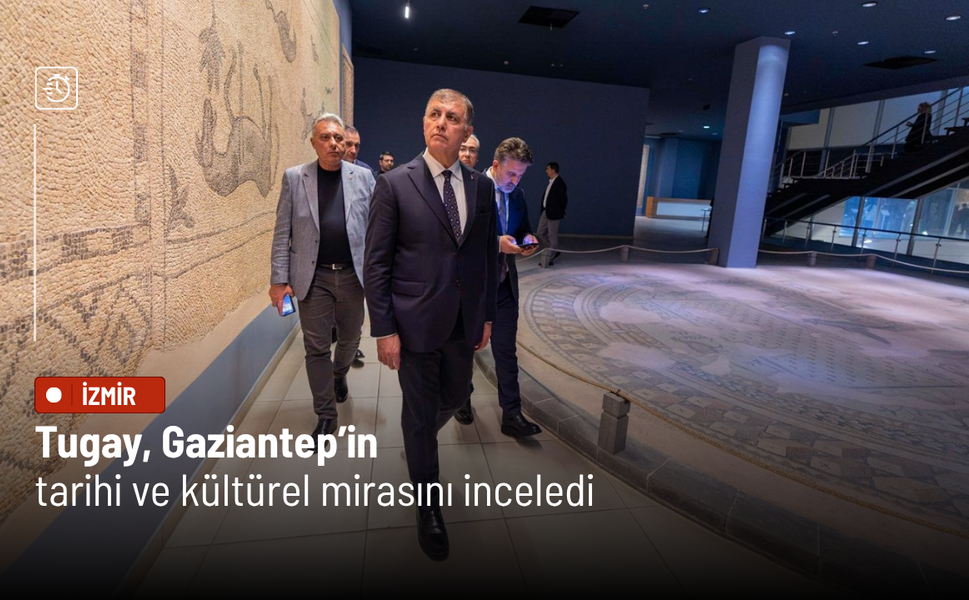 Tugay, Gaziantep’in tarihi ve kültürel mirasını inceledi