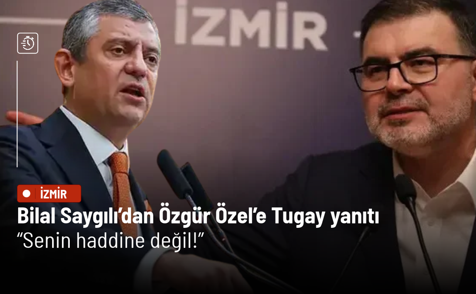 Bilal Saygılı’dan Özgür Özel’e Tugay yanıtı: Senin haddine değil!