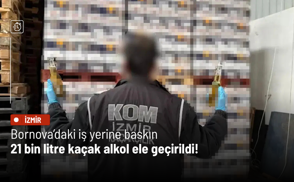 Bornova’daki iş yerine baskın: 21 bin litre kaçak alkol ele geçirildi!