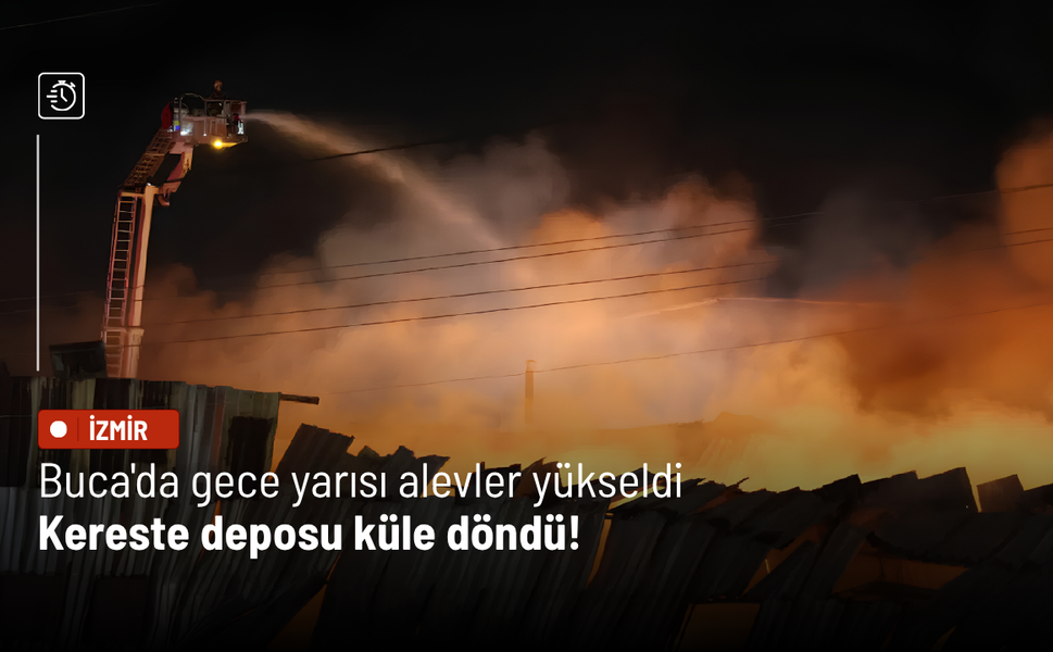 Buca'da gece yarısı alevler yükseldi: Kereste deposu küle döndü!