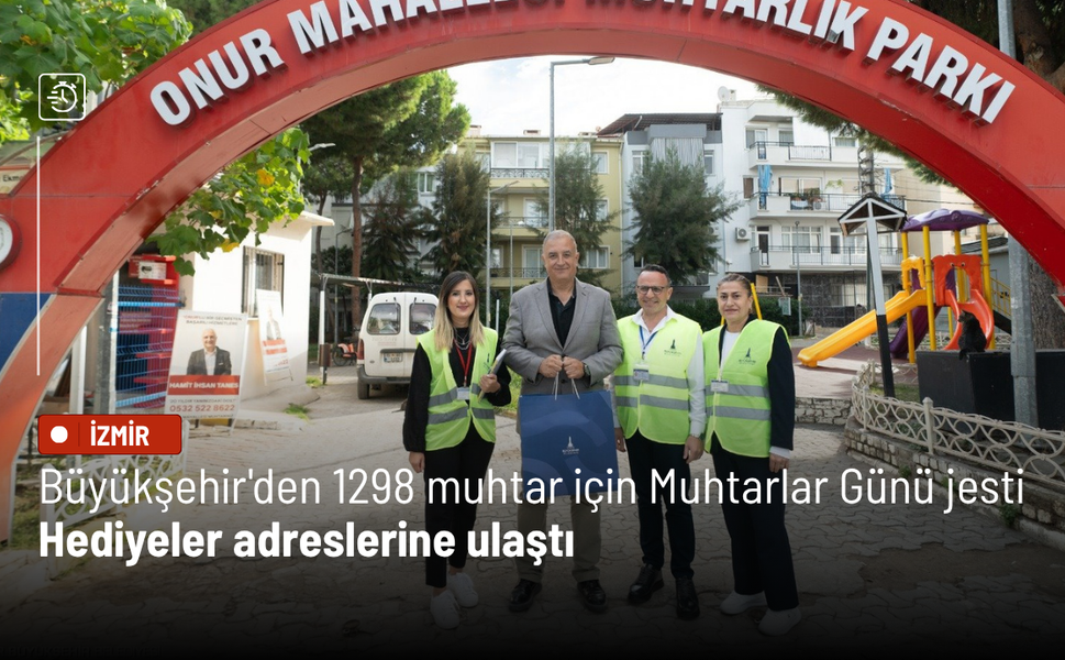 Büyükşehir'den 1298 muhtar için Muhtarlar Günü jesti: Hediyeler adreslerine ulaştı