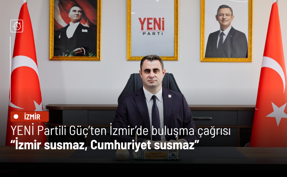 YENİ Partili Güç’ten İzmir’de buluşma çağrısı: İzmir susmaz, Cumhuriyet susmaz
