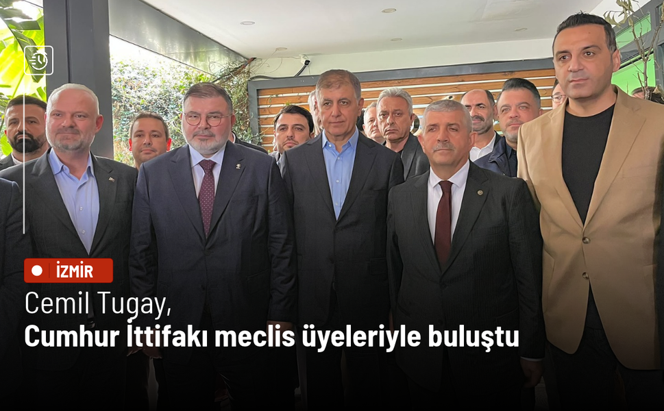Cemil Tugay, Cumhur İttifakı meclis üyeleriyle buluştu