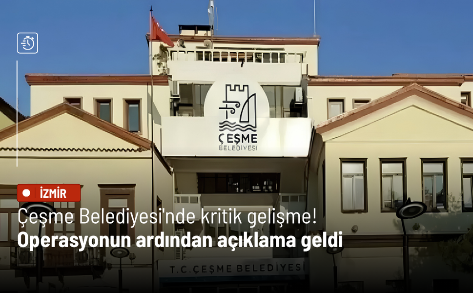 Çeşme Belediyesi'nde kritik gelişme! Operasyonun ardından açıklama geldi