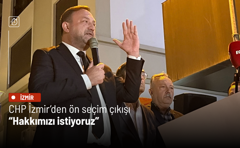 CHP İzmir’den ön seçim çıkışı: Hakkımızı istiyoruz