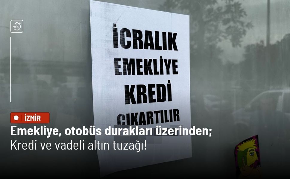 Emekliye, otobüs durakları üzerinden, kredi ve vadeli altın tuzağı