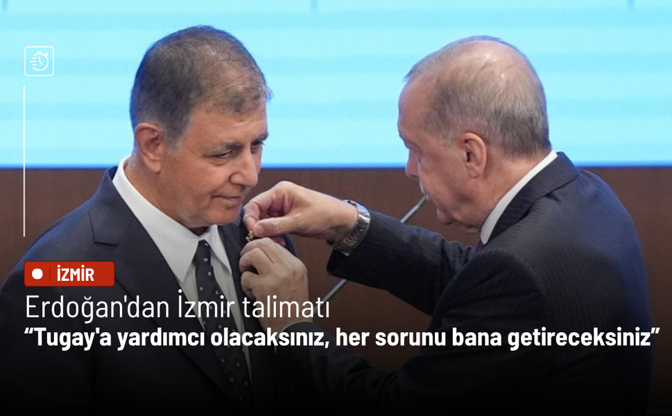 Erdoğan'dan İzmir talimatı: Tugay'a yardımcı olacaksınız, her sorunu bana getireceksiniz