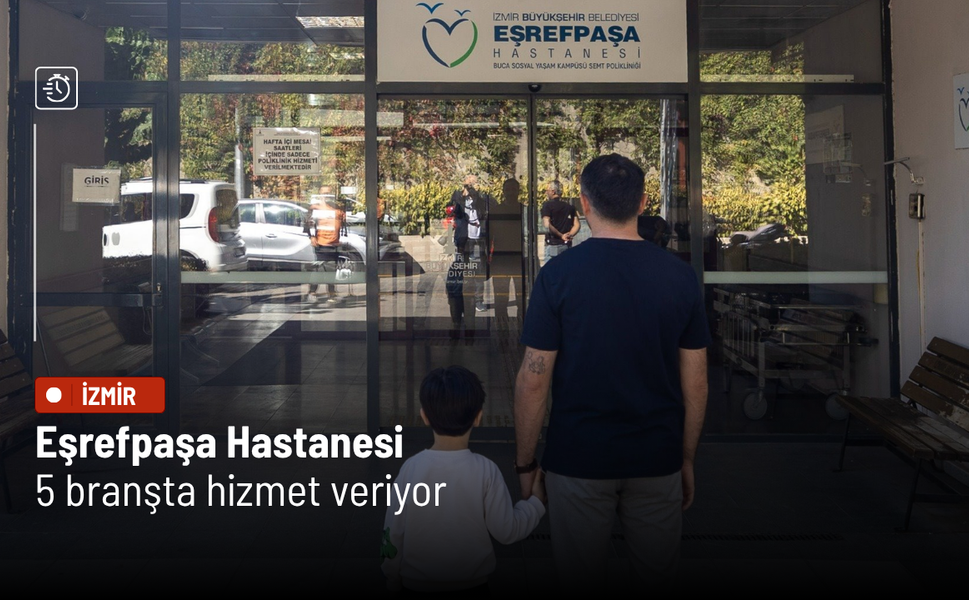 Eşrefpaşa Hastanesi 5 branşta sağlık hizmeti sunuyor