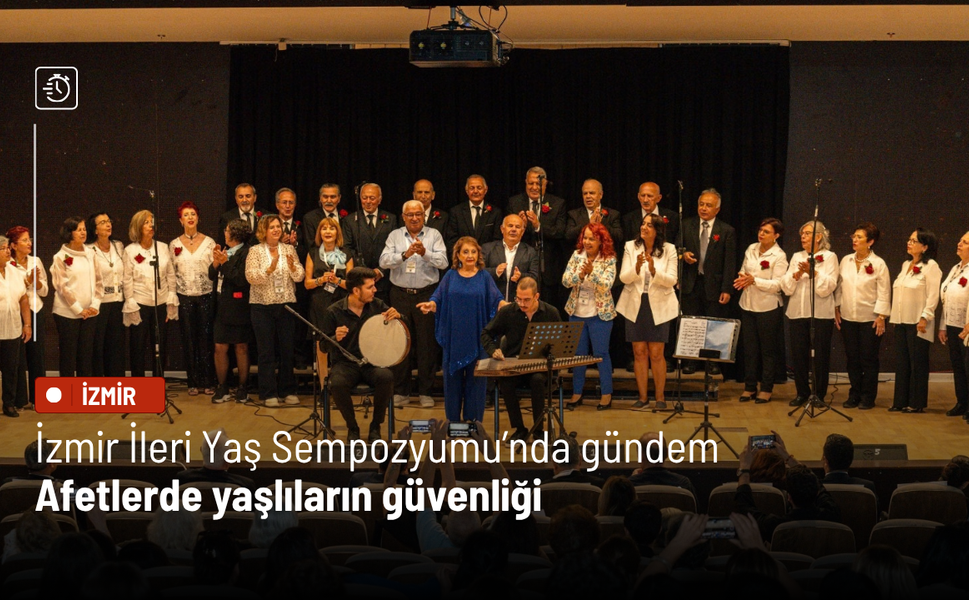 İzmir İleri Yaş Sempozyumu’nda gündem: Afetlerde yaşlıların güvenliği