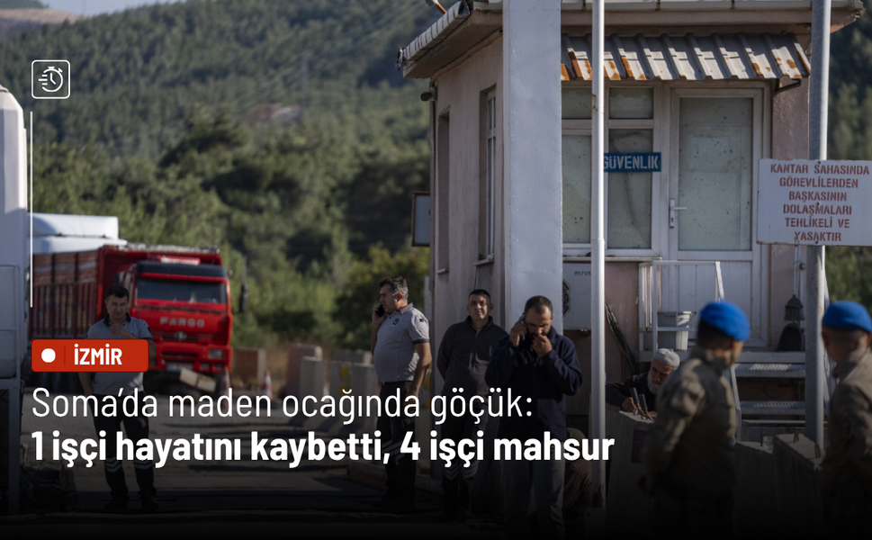 Soma’da maden ocağında göçük: 1 işçi hayatını kaybetti, 4 işçi mahsur