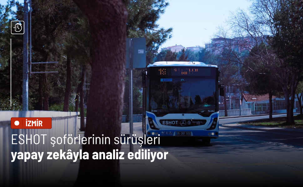 ESHOT şoförlerinin sürüşleri yapay zekâyla analiz ediliyor