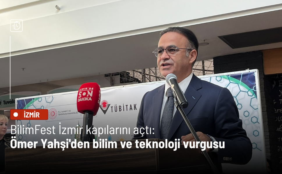BilimFest İzmir kapılarını açtı: Ömer Yahşi'den bilim ve teknoloji vurgusu
