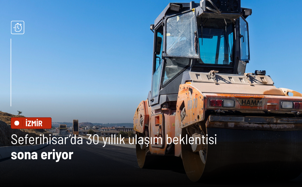 Seferihisar’da 30 yıllık ulaşım beklentisi sona eriyor