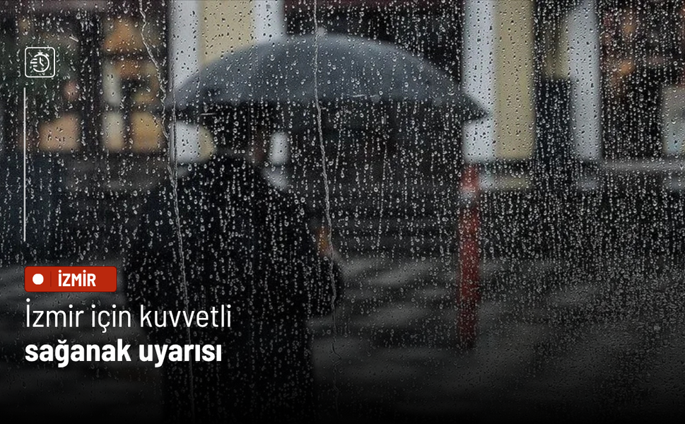 İzmir için kuvvetli sağanak uyarısı