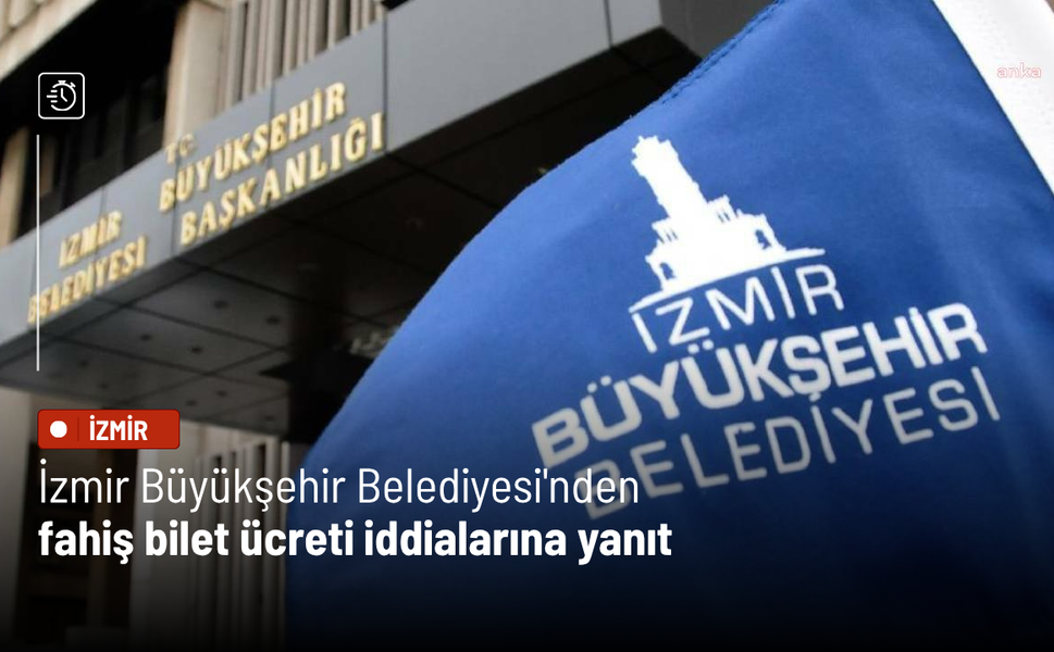 İzmir Büyükşehir Belediyesi'nden  fahiş bilet ücreti iddialarına yanıt