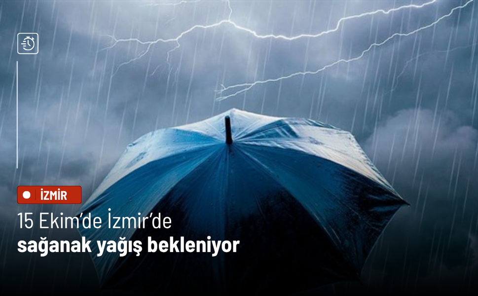 15 Ekim’de İzmir’de sağanak yağış bekleniyor