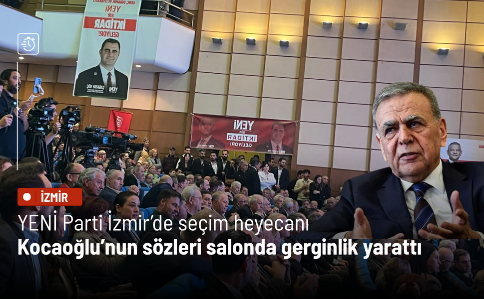 YENİ Parti İzmir’de seçim heyecanı: Kocaoğlu’nun sözleri salonda gerginlik yarattı