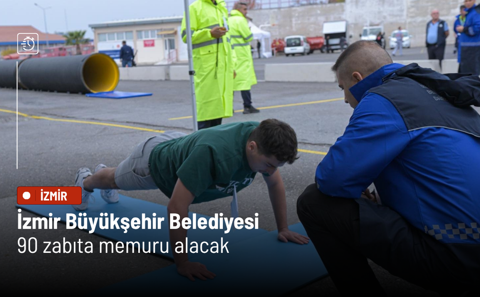 İzmir Büyükşehir Belediyesi 90 zabıta memuru alacak