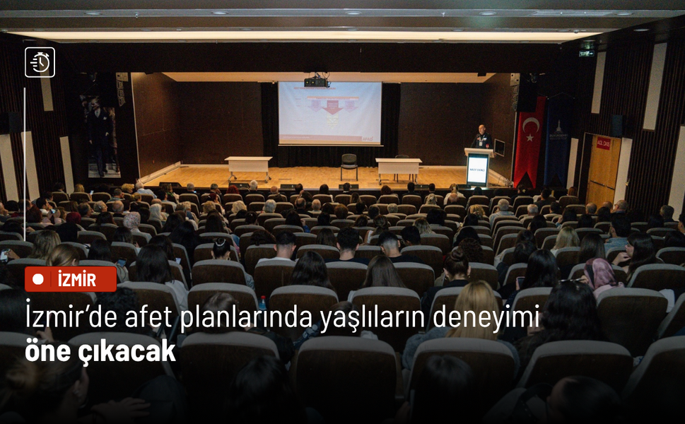 İzmir’de afet planlarında yaşlıların deneyimi öne çıkacak