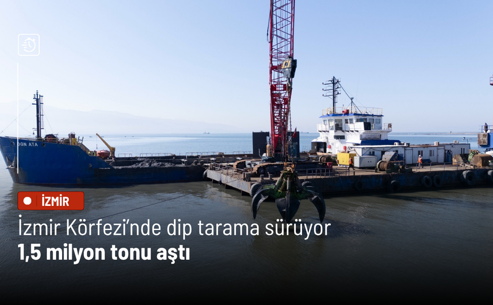 İzmir Körfezi’nde dip tarama sürüyor: 1,5 milyon tonu aştı