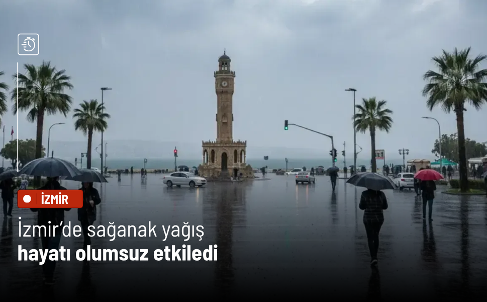 İzmir’de sağanak yağış hayatı olumsuz etkiledi