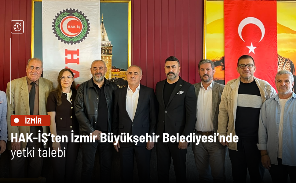 HAK-İŞ’ten İzmir Büyükşehir Belediyesi’nde yetki talebi