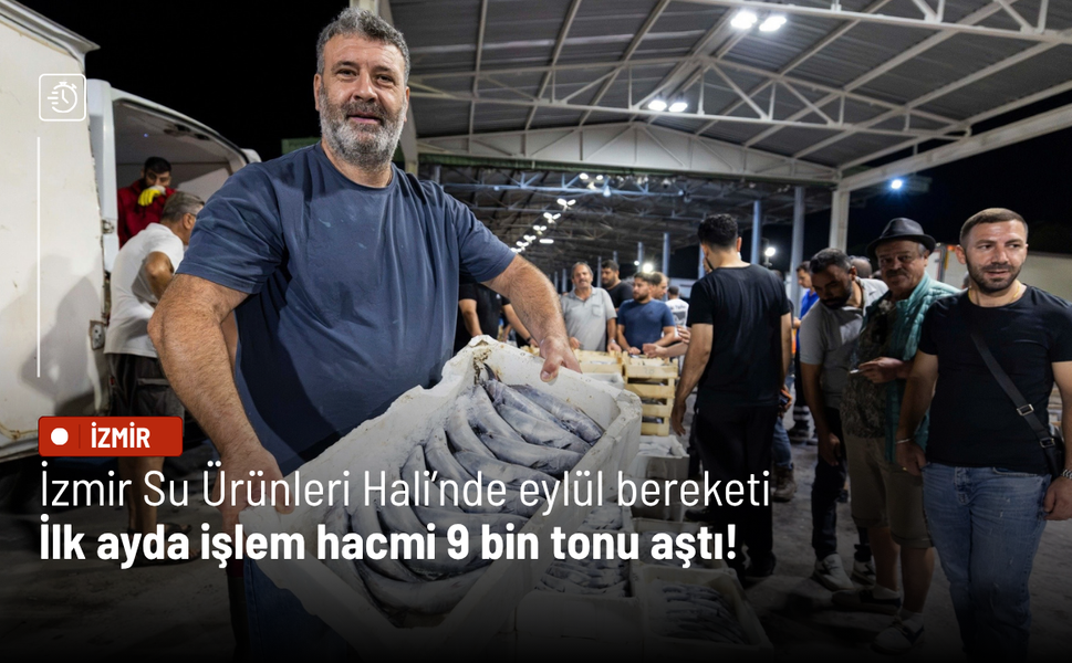 İzmir Su Ürünleri Hali’nde eylül bereketi: İlk ayda işlem hacmi 9 bin tonu aştı!