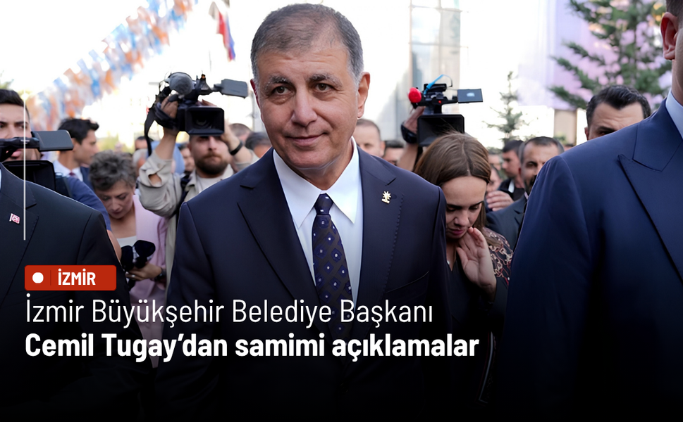 İzmir Büyükşehir Belediye Başkanı Cemil Tugay’dan samimi açıklamalar