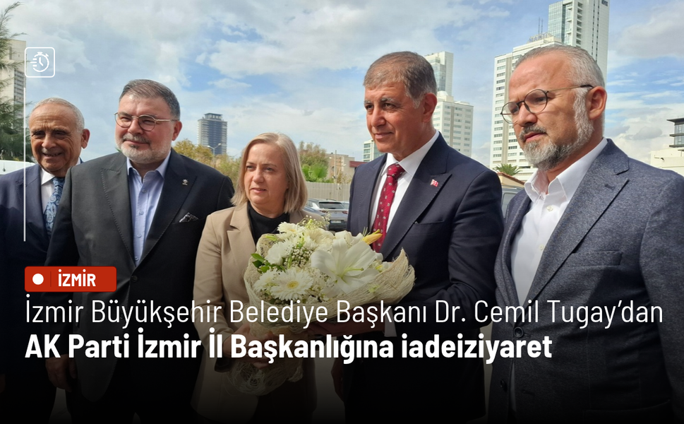 İzmir Büyükşehir Belediye Başkanı Dr. Cemil Tugay’dan AK Parti İzmir İl Başkanlığına iadeiziyaret