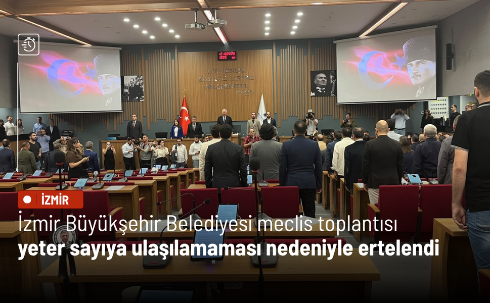 İzmir Büyükşehir Belediyesi meclis toplantısı yeterli sayıya ulaşılamaması nedeniyle ertelendi