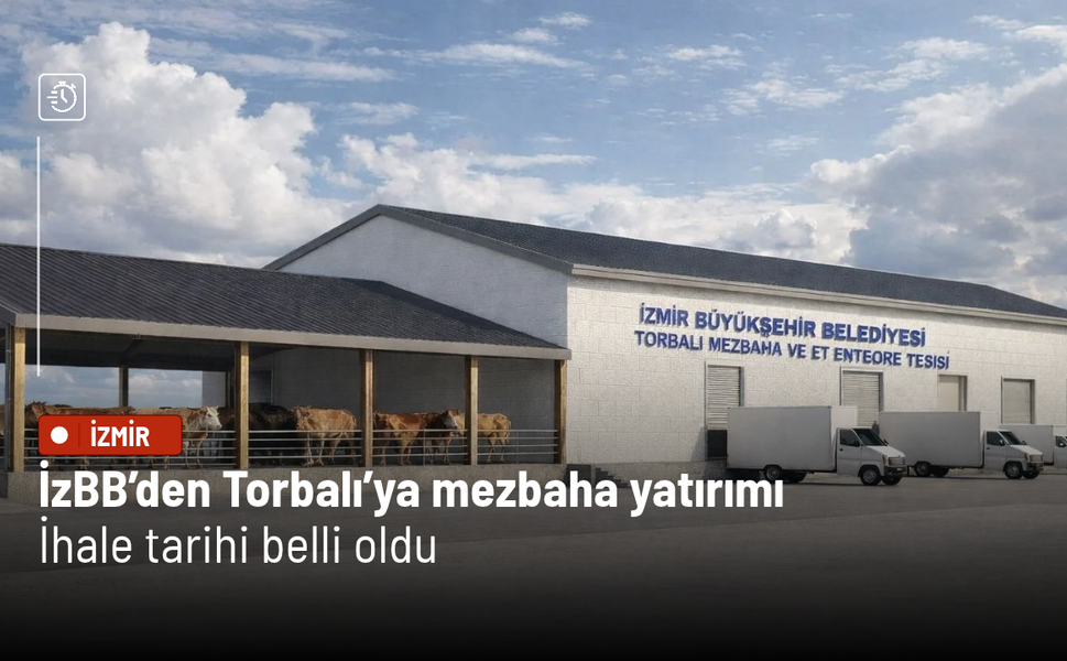 İzmir Büyükşehir Belediyesi’nden Torbalı’ya mezbaha yatırımı: İhale tarihi belli oldu