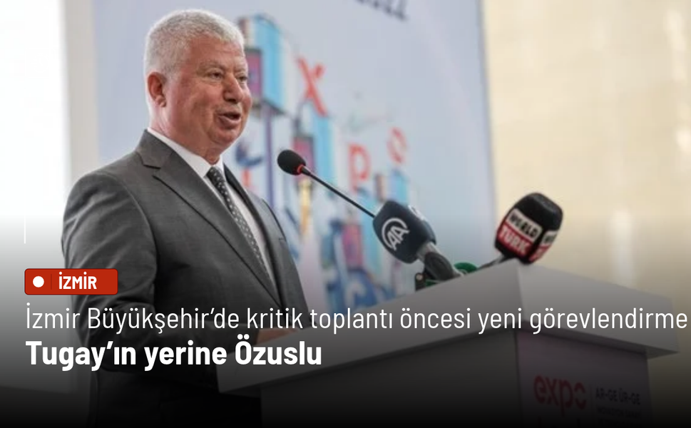 İzmir Büyükşehir’de kritik toplantı öncesi yeni görevlendirme: Tugay’ın yerine Özuslu