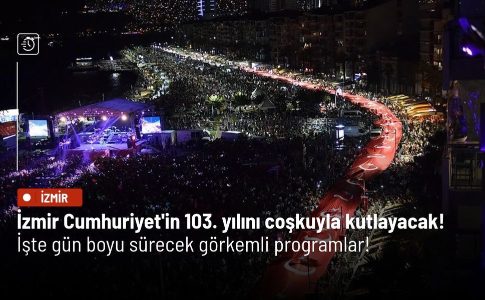 İzmir Cumhuriyet'in 103. yılını coşkuyla kutlayacak! İşte gün boyu sürecek görkemli programlar!