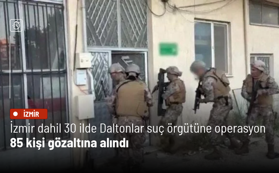 İzmir dahil 30 ilde Daltonlar suç örgütüne operasyon: 85 gözaltı