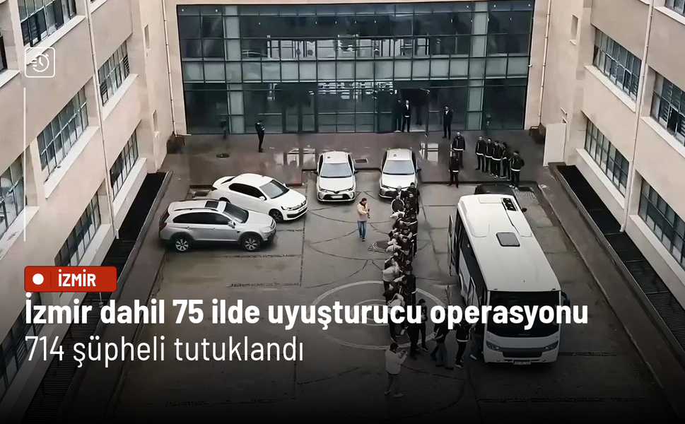 İzmir dahil 75 ilde uyuşturucu operasyonu: 714 şüpheli tutuklandı