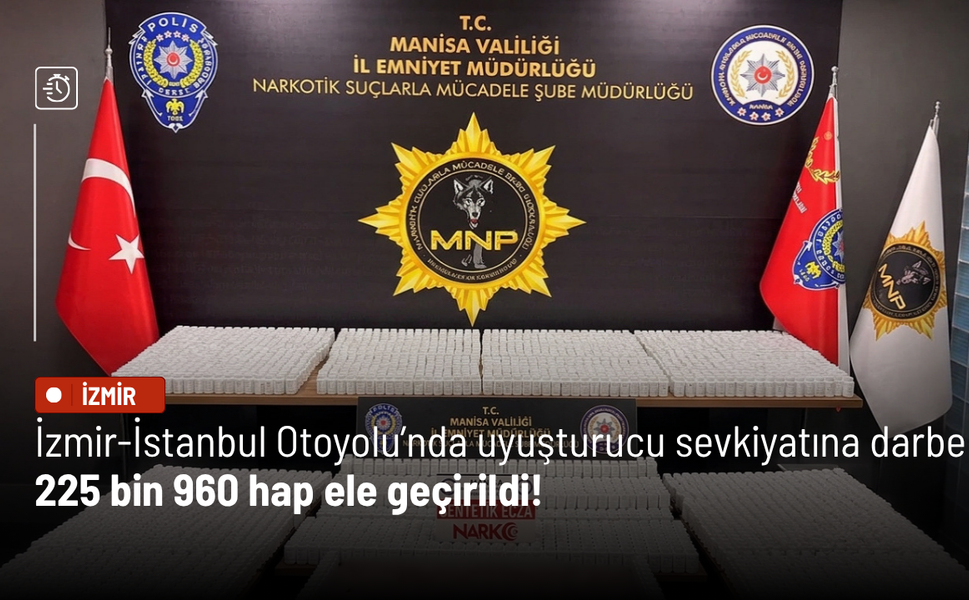 İzmir-İstanbul Otoyolu’nda uyuşturucu sevkiyatına darbe: 225 bin 960 hap ele geçirildi!