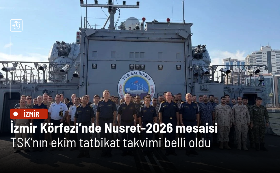 İzmir Körfezi’nde Nusret-2026 mesaisi: TSK’nın ekim tatbikat takvimi belli oldu