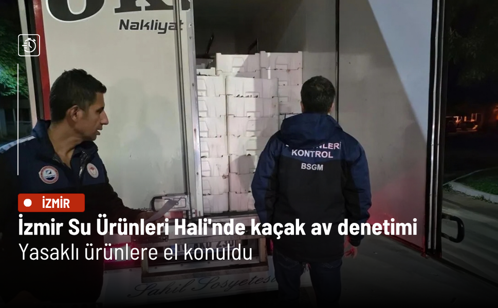 İzmir Su Ürünleri Hali'nde kaçak av denetimi: Yasaklı ürünlere el konuldu