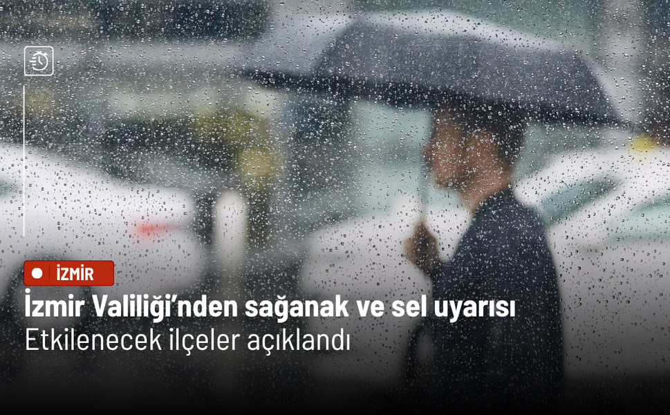 İzmir Valiliği’nden sağanak ve sel uyarısı: Etkilenecek ilçeler açıklandı