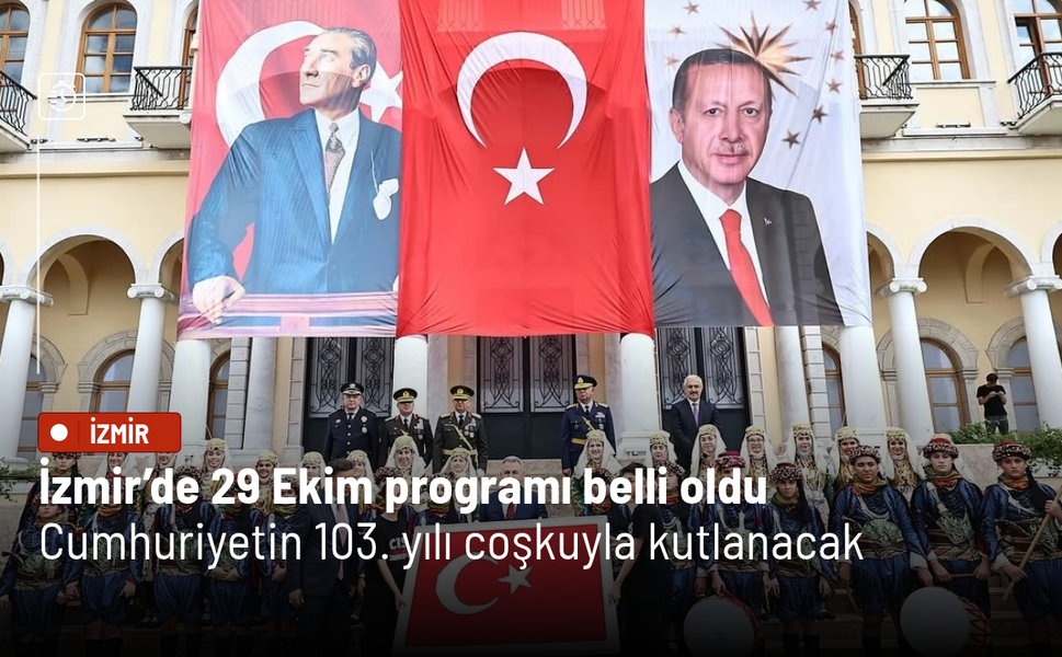 İzmir’de 29 Ekim programı belli oldu: Cumhuriyetin 103. yılı coşkuyla kutlanacak